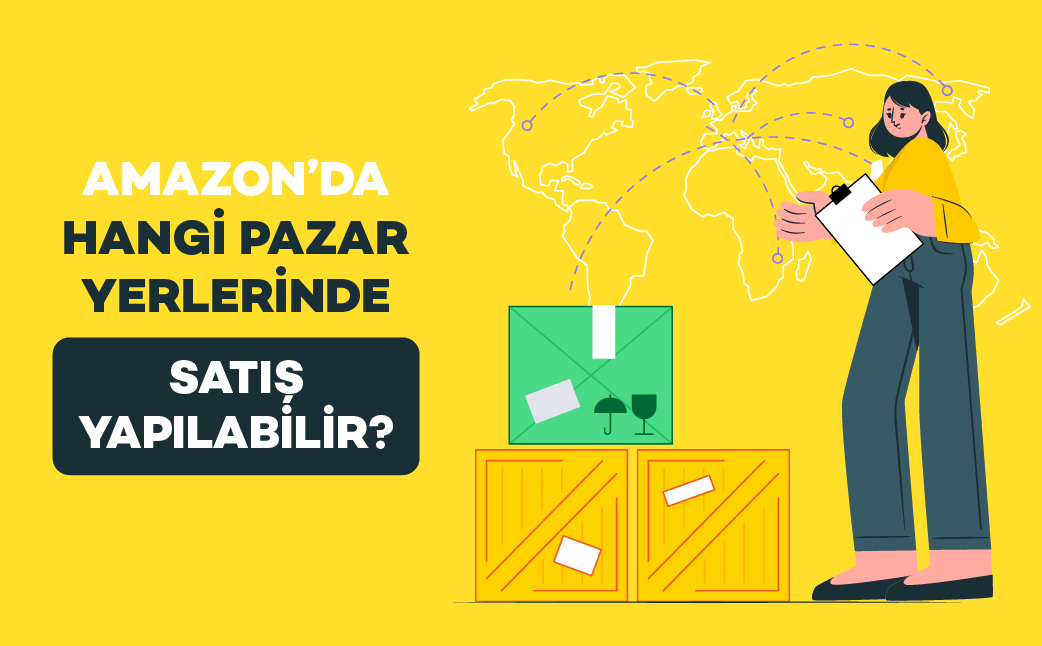  Amazon’da hangi pazar yerlerinde satış yapılabilir?